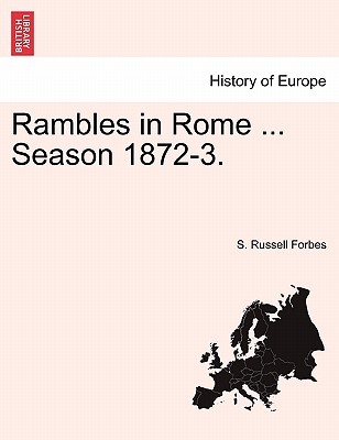 Rambles in Rome ... Season 1872-3. - Forbes, S Russell