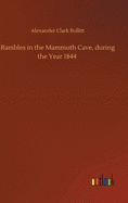 Rambles in the Mammoth Cave, during the Year 1844