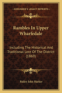 Rambles In Upper Wharfedale: Including The Historical And Traditional Lore Of The District (1869)