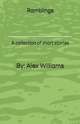 Ramblings: A collection of short stories - Williams, Alex