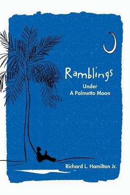 Ramblings: Under A Palmetto Moon - Hamilton, Richard L, Jr.