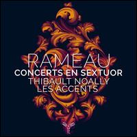 Rameau: Concerts en Sextuor - Les Accents; Thibault Noally (violin); Thibault Noally (conductor)