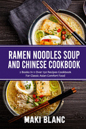 Ramen Noodle Soup And Chinese Cookbook: 2 Books In 1: Over 150 Recipes Cookbook For Classic Asian Comfort Food