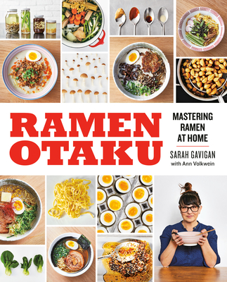 Ramen Otaku: Mastering Ramen at Home: A Cookbook - Gavigan, Sarah, and Volkwein, Ann, and Lee, Edward (Foreword by)