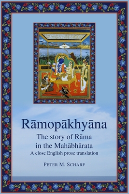 Ramopakhyana - the story of Rama in the Mahabharata: a close English prose translation - Scharf, Peter