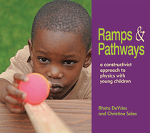 Ramps and Pathways: A Constructivist Approach to Physics with Young Children