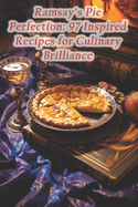 Ramsay's Pie Perfection: 97 Inspired Recipes for Culinary Brilliance