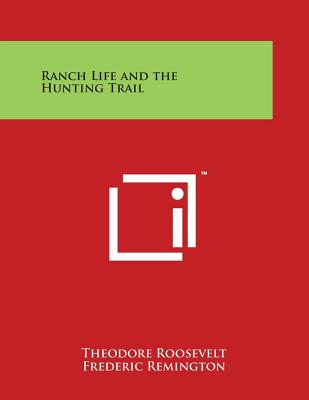 Ranch Life and the Hunting Trail - Roosevelt, Theodore