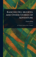 Rancho Del Muerto, and Other Stories of Adventure