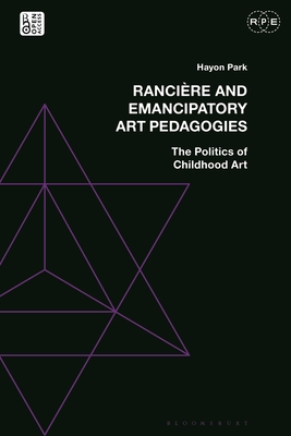 Rancire and Emancipatory Art Pedagogies: The Politics of Childhood Art - Park, Hayon