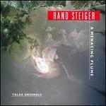 Rand Steiger: A Menacing Plume - Leanne Zacharias (cello); Steven Beck (piano); Talea Ensemble; James Baker (conductor)