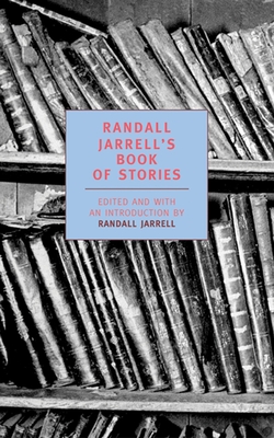 Randall Jarrell's Book of Stories: An Anthology - Jarrell, Randall (Editor), and Jarrell, Randall (Introduction by)