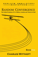 Random Convergence: The Linked Evolution of U.S. Military Aviation and Postal Air Mail - Book One