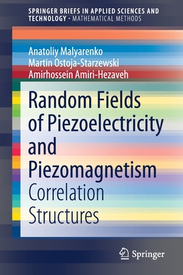 Random Fields of Piezoelectricity and Piezomagnetism: Correlation Structures - Malyarenko, Anatoliy, and Ostoja-Starzewski, Martin, and Amiri-Hezaveh, Amirhossein