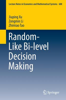 Random-Like Bi-Level Decision Making - Xu, Jiuping, and Li, Zongmin, and Tao, Zhimiao