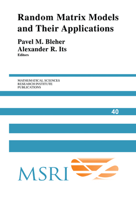 Random Matrix Models and their Applications - Bleher, Pavel (Editor), and Its, Alexander (Editor)