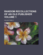Random Recollections of an Old Publisher Volume 1