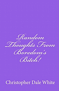 Random Thoughts from Boredom's Bitch!