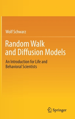 Random Walk and Diffusion Models: An Introduction for Life and Behavioral Scientists - Schwarz, Wolf