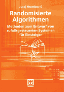 Randomisierte Algorithmen: Methoden Zum Entwurf Von Zufallsgesteuerten Systemen Fr Einsteiger