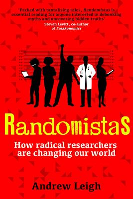 Randomistas: How Radical Researchers Are Changing Our World - Leigh, Andrew