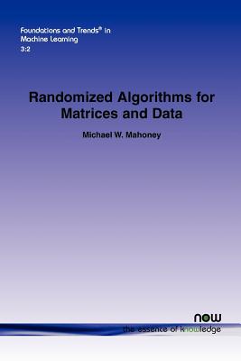 Randomized Algorithms for Matrices and Data - Mahoney, Michael W