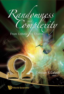 Randomness and Complexity, from Leibniz to Chaitin - Calude, Cristian S (Editor)