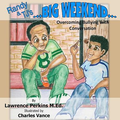 Randy and TJ's Big Weekend: Overcoming Bullying with Conversation - Perkins M Ed, Lawrence