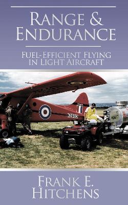 Range and Endurance: Fuel-Efficient Flying in Light Aircraft - Hitchens, Frank