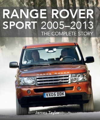 Range Rover Sport 2005-2013: The Complete Story - Taylor, James