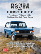 Range Rover the First Fifty: Prototypes, YVBs and NXCs the Story of the Early Range Rover - Crathorne, Roger, and Miller, Geof, and Pusey, Gary