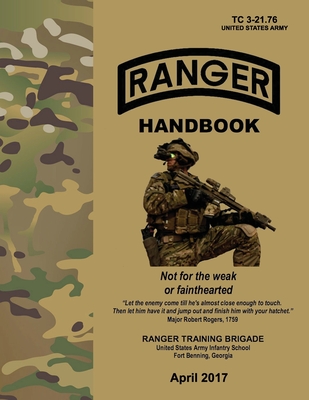Ranger Handbook: TC 3-21.76, April 2017 Edition - Department of the Army