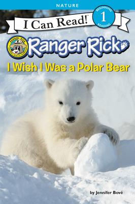 Ranger Rick: I Wish I Was a Polar Bear - Bov, Jennifer