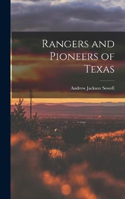 Rangers and Pioneers of Texas - Sowell, Andrew Jackson 1848- [From Old (Creator)