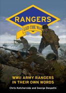 Rangers Led the Way: WWII Army Rangers in Their Own Words