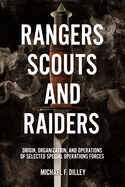 Rangers, Scouts, and Raiders: Origin, Organization, and Operations of Selected Special Operations Forces