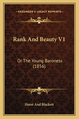 Rank And Beauty V1: Or The Young Baroness (1856) - Hurst and Blackett