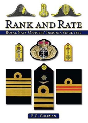 Rank and Rate: Royal Navy Officers' Insignia Since 1856 - Coleman, E C