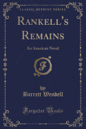 Rankell's Remains: An American Novel (Classic Reprint)