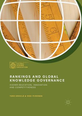 Rankings and Global Knowledge Governance: Higher Education, Innovation and Competitiveness - Erkkil, Tero, and Piironen, Ossi