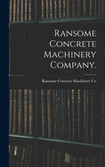 Ransome Concrete Machinery Company.