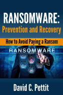 Ransomware - Prevention and Recovery: How to Avoid Paying a Ransom