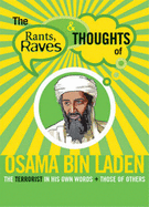 Rants Raves and Thoughts of Osama Bin Laden: The Terrorist in His Own Words and Those of Others - Smith, Julian (Editor)