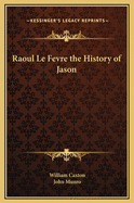 Raoul Le Fevre The History Of Jason