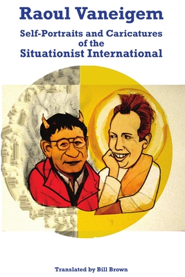 Raoul Vaneigem: Self-Portraits and Caricatures of the Situationist International - Vaneigem, Raoul