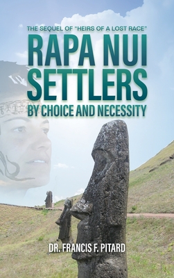 RAPA NUI Settlers: By Choice and Necessity - Pitard, Francis