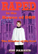 Raped in the House of God: The Murder of My Soul