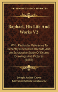 Raphael, His Life and Works V2: With Particular Reference to Recently Discovered Records, and an Exhaustive Study of Extant Drawings and Pictures (1885)