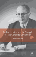 Raphael Lemkin and the Struggle for the Genocide Convention