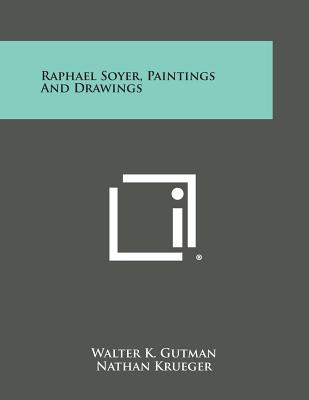 Raphael Soyer, Paintings and Drawings - Gutman, Walter K, and Krueger, Nathan (Editor), and Klein, Jerome (Foreword by)